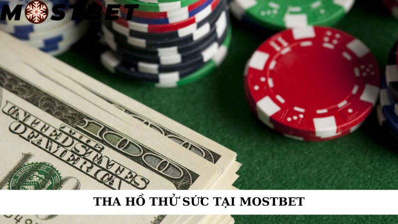 Tha hồ thử sức tại Mostbet