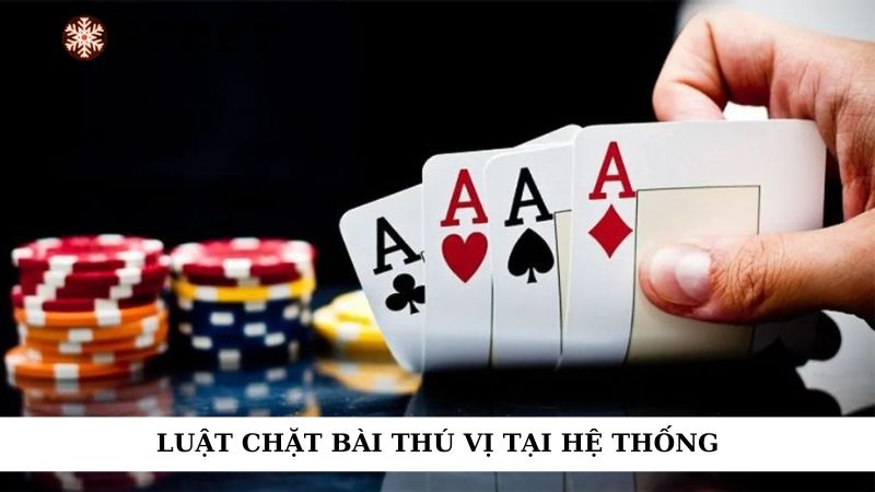 Luật chặt bài thú vị tại hệ thống