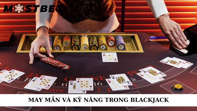 May mắn và kỹ năng trong blackjack