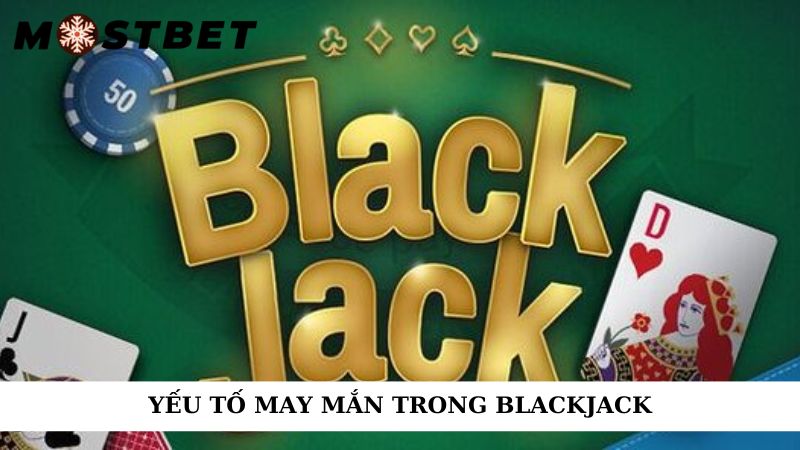Yếu tố may mắn trong blackjack